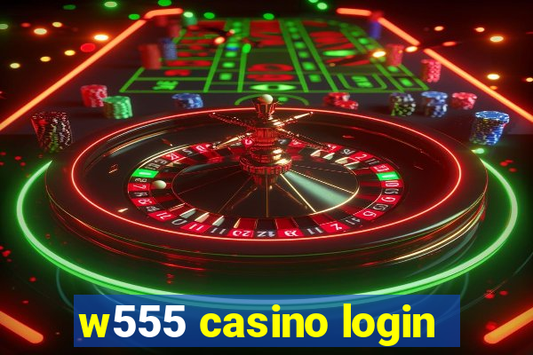 w555 casino login